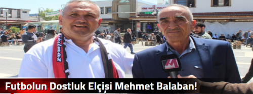  Futbolun Dostluk Elçişi Mehmet Balaban!