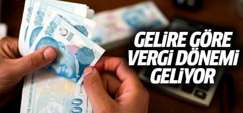 Gelire Göre Vergi Dönemi Geliyor