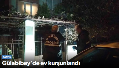 Gülabibey Mahallesinde bir ev kurşunlandı