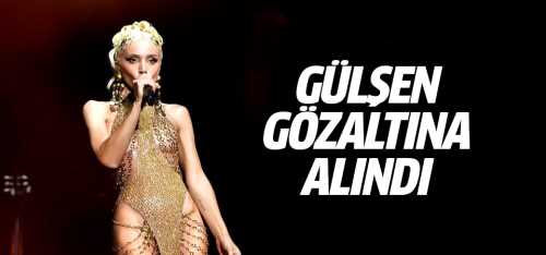 Gülşen Hakaretten şimdi gözaltına alındı