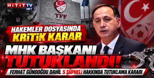 Hakemler Dosyasında 5 Tutuklama MHK Başkanı Ferhat Gündoğdu Tutuklandı