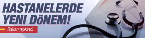 Hastanelerde yeni dönem!