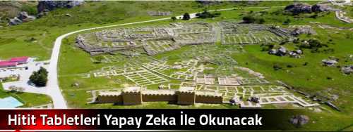 Hitit Tabletleri Yapay Zeka İle Okunacak