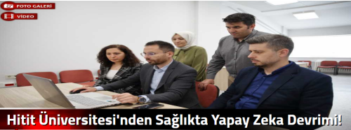 Hitit Üniversitesi'nden Sağlıkta Yapay Zeka Devrimi!