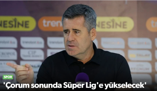 Hüseyin Eroğlu Arca Çorum FK Süper Lige Çıkacaktır