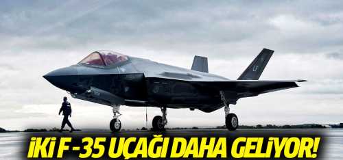 İki F-35 uçağı daha Türkiye'ye geliyor!