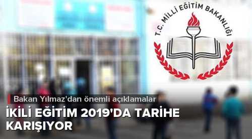 İKİLİ EĞİTİM 2019'DA TARİH OLUYOR!