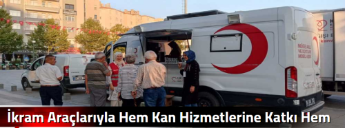 İkram Araçlarıyla Hem Kan Hizmetlerine Katkı Hem Afet Bilgilendirmesi!