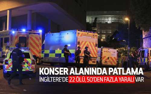 İngiltere Manchester'da  Arena'da patlama 22 kişi öldü 59 yaralı