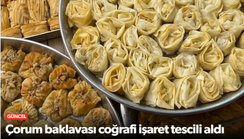 İskilip Baklavası Coğrafi İşaret Olarak Tescillendi!