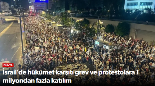 İsrail’de Hükümet Karşıtı Grev ve Protesto Var! 