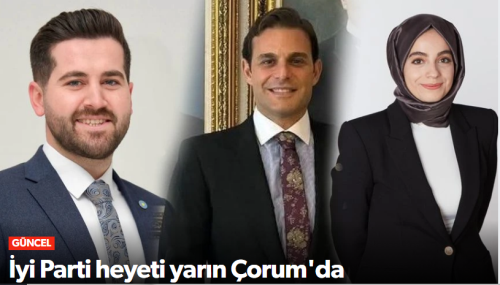 İyi Parti Genel Merkez  Heyeti Yarın Çorum'da!