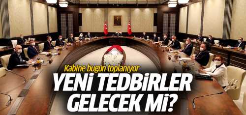 Kabine toplanıyor Yeni tedbirler gelecek mi?
