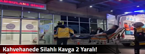 Kahvehanede Silahlı Kavga 2 Yaralı!