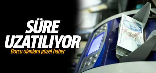 Kamu borçlarına yapılandırma için başvuru 1 ay uzatıldı