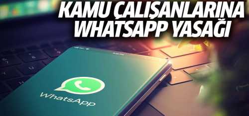 Kamu çalışanlarına WhatsApp yasağı geldi