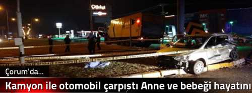  Kamyon ile otomobil çarpıştı Anne ve bebeği hayatını kaybetti