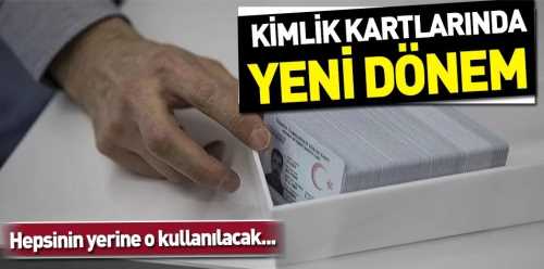 Kimlik kartlarında yeni dönem!