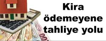 Kira ödemeyene tahliye yolu göründü