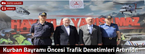 Kurban Bayramı Öncesi Trafik Denetimleri Artırıldı!