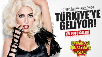 Lady Gaga Türkiye'ye geliyor