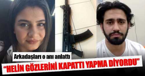 Lisesi Helin'in arkadaşları dehşet anlarını anlattı