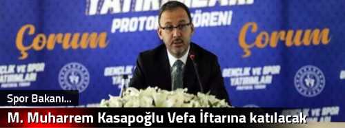 M. Muharrem Kasapoğlu Vefa İftarına katılacak