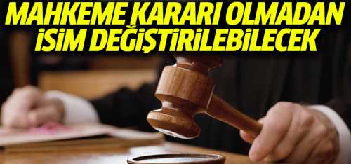 Mahkeme kararı olmadan isim değiştirilebilecek