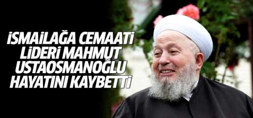 Mahmut Ustaosmanoğlu'nun yaşamını yitirdi