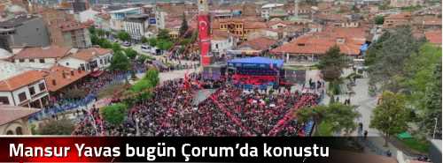 Mansur Yavaş bugün Çorum’da konuştu