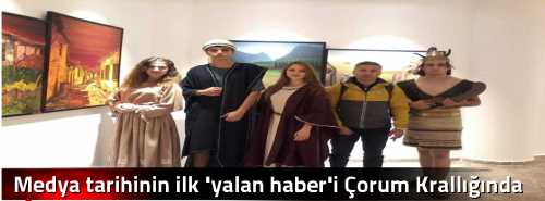 Medya tarihinin ilk 'yalan haber'i Çorum Krallığında ortaya çıkmış