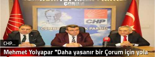 Mehmet Yolyapar "Daha yaşanır bir Çorum için yola çıktım" 