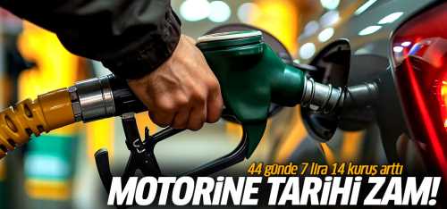 Motorine 44 günde 7 lira 14 kuruş arttı!
