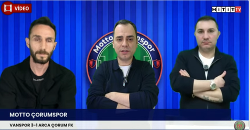 Motto Çorum Spor’da Arca Çorum FK - Van Maçının Değerlendirilmesi