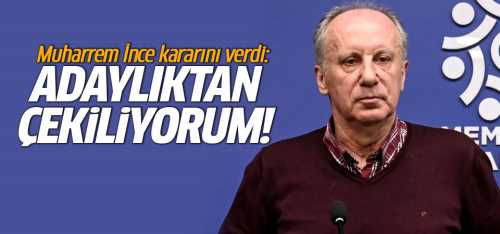 Muharrem İnce adaylıktan çekildi!