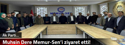 Muhsin Dere Memur-Sen’i ziyaret etti!