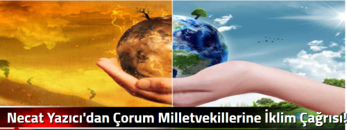 Necat Yazıcı'dan Çorum Milletvekillerine İklim Çağrısı!