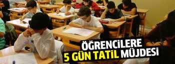 Öğrencilere müjde 5 gün tatil müjdesi!