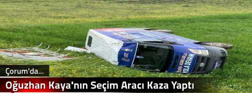 Oğuzhan Kaya'nın Seçim Aracı Kaza Yaptı