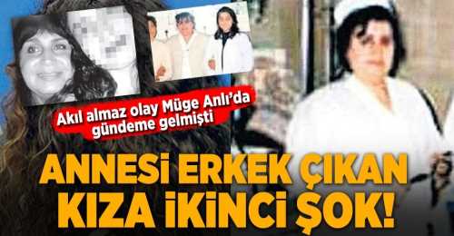 Ölen annesinin erkek olduğunu öğrenen kız şok geçirdi