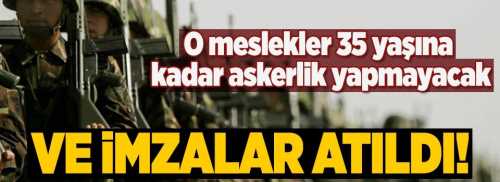 Onlar 35 yaşına kadar askerlik yapmayacaklar