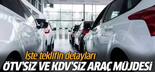 ÖTV'siz ve KDV'siz araç müjdesi! 