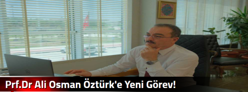 Prf.Dr Ali Osman Öztürk'e Yeni Görev!
