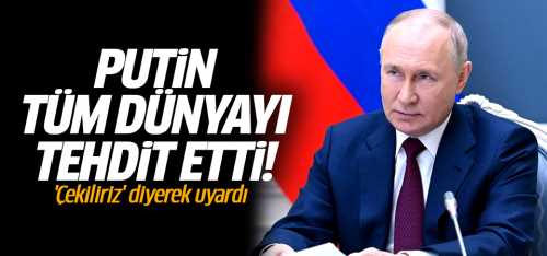 Putin 'Çekiliriz' diyerek uyardı!