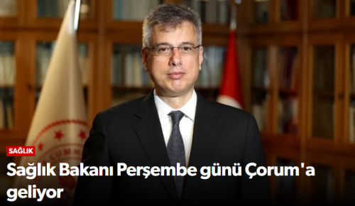 Sağlık Bakanı Prof. Dr. Kemal Memişoğlu'nun Çorum Ziyareti