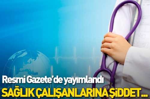 Sağlık çalışanlarına şiddete Ceza geldi