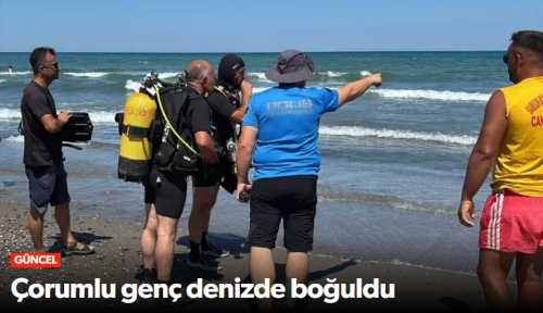Samsun'da Acı Olay Çorumlu Genç Boğularak  Öldü!