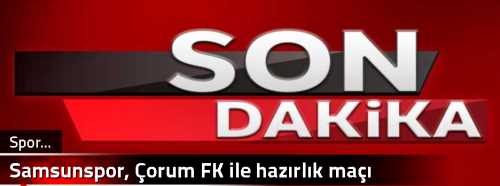 Samsunspor, Çorum FK ile hazırlık maçı