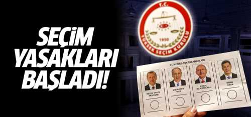 Seçim yasakları resmen başladı!