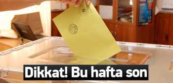 Seçmenler Dikkat! Başvuruda bu hafta son